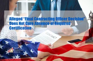 Alleged-“Final-Contracting-Officer-Decision”-Does-Not-Cure-Absence-of-Required-Certification