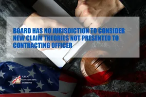 BOARD-HAS-NO-JURISDICTION-TO-CONSIDER-NEW-CLAIM-THEORIES-NOT-PRESENTED-TO-CONTRACTING-OFFICER