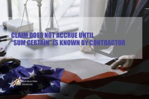CLAIM-DOES-NOT-ACCRUE-UNTIL-“SUM-CERTAIN”-IS-KNOWN-BY-CONTRACTOR