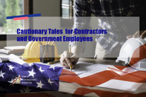 Cautionary Tales  for Contractors and Government Employees