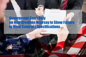 Government Can't Rely on Non-Credible Hearsay to Show Failure to Meet Contract Specifications