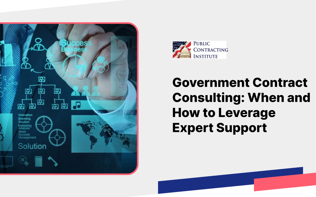 Government Contract Consulting: When and How to Leverage Expert Support