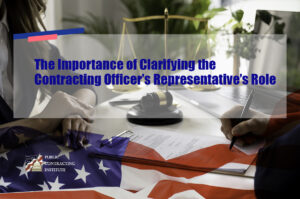The Importance of Clarifying the Contracting Officer’s Representative’s Role