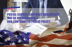 POSTAL SERVICE CONTRACT BOILERPLATE MAY BE UNENFORCEABLE AND CONTRARY TO PUBLIC POLICY. 
