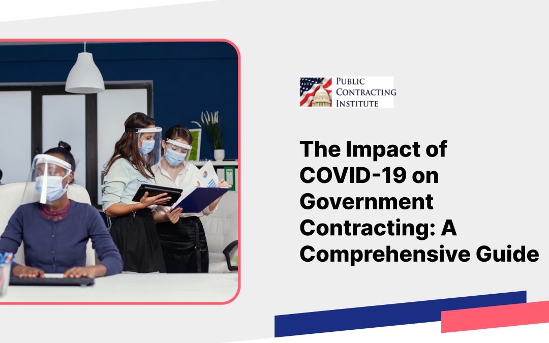 The Impact of COVID-19 on Government Contracting: A Comprehensive Guide